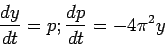 \begin{displaymath}
\frac{dy}{dt}=p; \frac{dp}{dt}=-4\pi ^2 y
\end{displaymath}