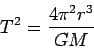 \begin{displaymath}
T^2=\frac{4\pi^2r^3}{GM}
\end{displaymath}