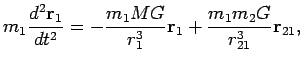 $\displaystyle m_1\frac{d^2 {\mathbf r}_1}{dt^2}=-\frac{m_1MG}{r_1^3}{\mathbf
r}_1+\frac{m_1m_2G}{r_{21}^3}{\mathbf r}_{21},$