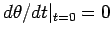$d\theta /dt\vert _{t=0}=0$