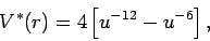 \begin{displaymath}
V^{*}(r)=4\left[ u^{-12}-u^{-6}\right] ,
\end{displaymath}