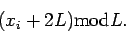 \begin{displaymath}
(x_{i}+2L)\mathrm{mod}L.
\end{displaymath}