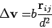 \begin{displaymath}
\Delta \mathbf{v=}b\frac{\mathbf{r}_{ij}}{d^{2}}
\end{displaymath}