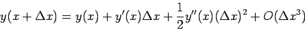 \begin{displaymath}
y(x+\Delta x)=y(x)+y'(x)\Delta x+\frac{1}{2}y''(x)(\Delta x)^2+O(\Delta
x^3)
\end{displaymath}