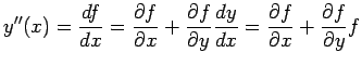 $\displaystyle y''(x)=\frac{df}{dx}=\frac{\partial f}{\partial x}+\frac{\partial...
...l y}\frac{dy}{dx}=\frac{\partial f}{\partial
x}+\frac{\partial f}{\partial y} f$