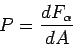 \begin{displaymath}
P=\frac{dF_{\alpha }}{dA}
\end{displaymath}