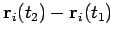 $\mathbf{r}_{i}(t_{2})-\mathbf{r}_{i}(t_{1})$