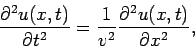 \begin{displaymath}
\frac{\partial ^{2}u(x,t)}{\partial t^{2}}=\frac{1}{v^{2}}\frac{\partial
^{2}u(x,t)}{\partial x^{2}},
\end{displaymath}