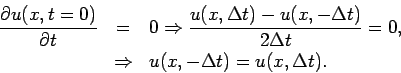 \begin{eqnarray*}
\frac{\partial u(x,t=0)}{\partial t} &=&0\Rightarrow \frac{u(x...
...)}{2\Delta t}=0, \\
&\Rightarrow &u(x,-\Delta t)=u(x,\Delta t).
\end{eqnarray*}