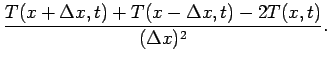 $\displaystyle \frac{T(x+\Delta x,t)+T(x-\Delta x,t)-
2T(x,t)}{(\Delta x)^2}.$