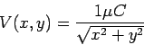 \begin{displaymath}
V(x,y)=\frac{1\mu C}{\sqrt{x^2+y^2}}
\end{displaymath}
