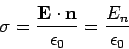 \begin{displaymath}
\sigma = \frac{{\bf E \cdot n}}{\epsilon _0} = \frac{E_n}{\epsilon _0}
\end{displaymath}
