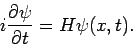 \begin{displaymath}
i\frac{\partial \psi}{\partial t}=H\psi(x,t).
\end{displaymath}