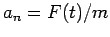 $a_n=F(t)/m$