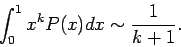 \begin{displaymath}
\int _0^1 {x^kP(x)dx} \sim \frac{1}{k+1}.
\end{displaymath}
