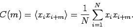 \begin{displaymath}
C(m)=\langle x_ix_{i+m} \rangle = \frac{1}{N} \sum_{i=1}^N {x_ix_{i+m}}.
\end{displaymath}