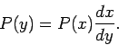 \begin{displaymath}
P(y)=P(x)\frac{dx}{dy}.
\end{displaymath}
