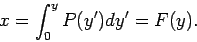 \begin{displaymath}
x=\int _0^y {P(y')dy'}=F(y).
\end{displaymath}