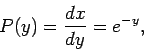 \begin{displaymath}
P(y)=\frac{dx}{dy}=e^{-y},
\end{displaymath}