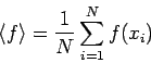 \begin{displaymath}
\langle f \rangle = \frac{1}{N} \sum_{i=1}^N f(x_i)
\end{displaymath}