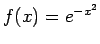 $f(x)=e^{-x^2}$