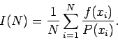 \begin{displaymath}
I(N)=\frac{1}{N} \sum_{i=1}^N \frac{f(x_i)}{P(x_i)}.
\end{displaymath}