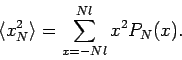 \begin{displaymath}
\langle x_N^2 \rangle = \sum_{x=-Nl}^{Nl}{x^2P_N(x)}.
\end{displaymath}