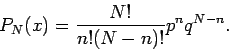 \begin{displaymath}
P_N(x)=\frac{N!}{n!(N-n)!}p^{n}q^{N-n}.
\end{displaymath}