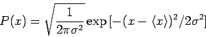 \begin{displaymath}
P(x)=\sqrt{\frac{1}{2\pi \sigma^2}}\exp{[-(x-\langle x \rangle )^2/2
\sigma ^2]}
\end{displaymath}