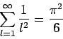 \begin{displaymath}
\sum_{l=1}^{\infty} \frac{1}{l^2}=\frac{\pi ^2}{6}
\end{displaymath}
