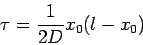 \begin{displaymath}
\tau=\frac{1}{2D}x_0(l-x_0)
\end{displaymath}