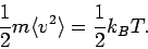 \begin{displaymath}
\frac{1}{2}m\langle v^2 \rangle = \frac{1}{2} k_B T.
\end{displaymath}