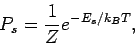 \begin{displaymath}
P_s=\frac{1}{Z}e^{-E_s/k_BT},
\end{displaymath}