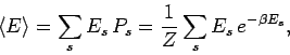 \begin{displaymath}
\langle E \rangle = \sum_s E_s  P_s=\frac{1}{Z}\sum_s{E_s e^{-\beta
E_s}},
\end{displaymath}