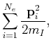 $\displaystyle \sum_{i=1}^{N_e} \frac{{\bf p}_i^2}{2m_I},$
