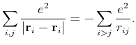 $\displaystyle \sum_{i,j}\frac{e^2}{\vert{\bf r}_i-{\bf r}_i\vert}
= -\sum_{i>j} \frac{e^2}{r_{ij}}.$