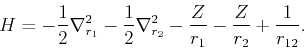 \begin{displaymath}
H=-\frac{1}{2}\nabla^2_{r_1} - \frac{1}{2}\nabla^2_{r_2} - \frac{Z}{r_1} - \frac{Z}{r_2} + \frac{1}{r_{12}}.
\end{displaymath}