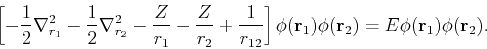 \begin{displaymath}
\left[-\frac{1}{2}\nabla^2_{r_1} - \frac{1}{2}\nabla^2_{r_2}...
...({\bf r}_1)\phi({\bf r}_2)
= E \phi({\bf r}_1)\phi({\bf r}_2).
\end{displaymath}
