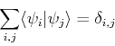 \begin{displaymath}
\sum_{i,j}\langle\psi_{i}\vert\psi_{j}\rangle=\delta_{i,j}
\end{displaymath}