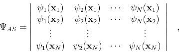 \begin{displaymath}
\Psi_{AS} = \left\vert \begin{array}{cccc}
\psi_1({\bf x}_1...
...dots & \psi_N({\bf x}_N) \\
\end{array} \right\vert \;\;\; ,
\end{displaymath}
