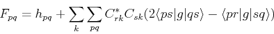 \begin{displaymath}
F_{pq} = h_{pq} + \sum_k \sum_{pq} C^*_{rk}C_{sk} (2 \langle ps\vert g\vert qs\rangle - \langle pr \vert g \vert sq \rangle)
\end{displaymath}