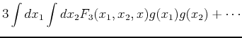 $\displaystyle 3\int dx_1 \int dx_2 F_3(x_1,x_2,x)g(x_1)g(x_2) + \cdots$