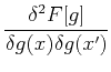 $\displaystyle \frac {\delta^2 F[g]}{\delta g(x)\delta g(x')}$