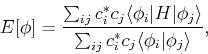 \begin{displaymath}E[\phi] = \frac{\sum_{ij} c_i^* c_j \langle\phi_i \vert H\ver...
...angle}{ \sum_{ij} c_i^* c_j \langle\phi_i\vert\phi_j\rangle},
\end{displaymath}