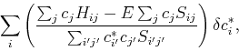 \begin{displaymath}
\sum_i \left(\frac{\sum_j c_j H_{ij} - E \sum_j c_j S_{ij}}{\sum_{i'j'} c_{i'}^*c_{j'} S_{i'j'}}\right) \delta c_i^*,
\end{displaymath}