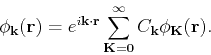 \begin{displaymath}
\phi_{\bf k}({\bf r}) = e^{i{\bf k}\cdot {\bf r}} \sum_{\bf K=0}^\infty C_{\bf k} \phi_{\bf K}({\bf r}).
\end{displaymath}