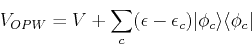 \begin{displaymath}
V_{OPW} =V+\sum_c(\epsilon - \epsilon_c)\vert\phi_c\rangle\langle \phi_c\vert
\end{displaymath}