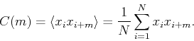 \begin{displaymath}
C(m)=\langle x_ix_{i+m} \rangle = \frac{1}{N} \sum_{i=1}^N {x_ix_{i+m}}.
\end{displaymath}