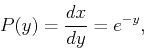 \begin{displaymath}
P(y)=\frac{dx}{dy}=e^{-y},
\end{displaymath}