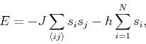 \begin{displaymath}
E=-J\sum_{\langle ij \rangle}s_is_j-h\sum_{i=1}^Ns_i,
\end{displaymath}